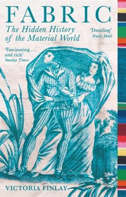 Fabric The Hidden History of the Material World