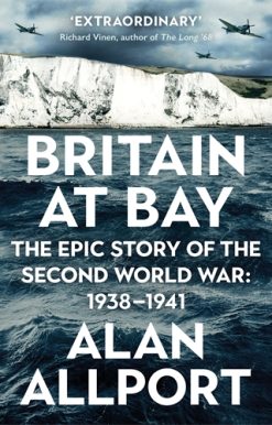 Britain at Bay The Epic Story of the Second World War: 1938-1941