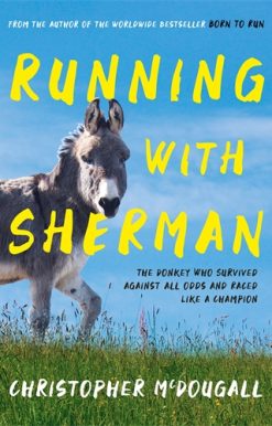 Running with Sherman The Donkey Who Survived Against All Odds and Raced Like a Champion