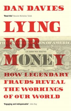Lying for Money How Legendary Frauds Reveal the Workings of Our World