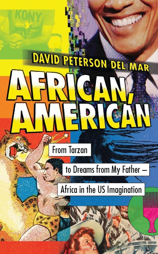 African, American: From Tarzan to Dreams from My Father â€“ Africa in the US Imagination