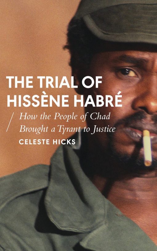 The Trial of HissÃ¨ne HabrÃ©: How the People of Chad Brought a Tyrant to Justice