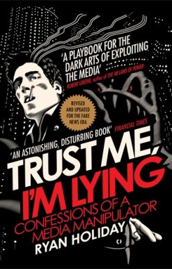 Trust Me I'm Lying Confessions of a Media Manipulator