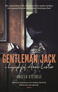 Gentleman Jack A biography of Anne Lister, Regency Landowner, Seducer and Secret Diarist