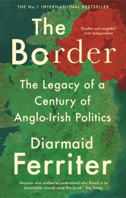 Border The Legacy of a Century of Anglo-Irish Politics