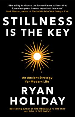 Stillness is the Key An Ancient Strategy for Modern Life