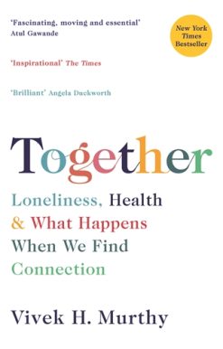 Together Loneliness, Health and What Happens When We Find Connection