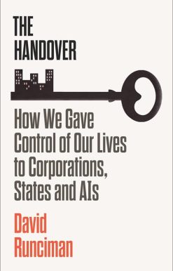 Handover How We Gave Control of Our Lives to Corporations, States and AIs