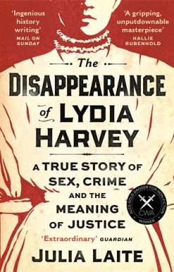 Disappearance of Lydia Harvey WINNER OF THE CWA GOLD DAGGER FOR NON-FICTION: A true story of sex, crime and the meaning of justice