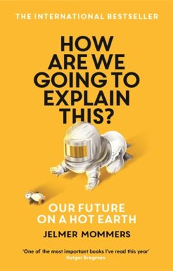 How Are We Going to Explain This? Our Future on a Hot Earth
