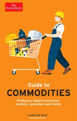 Economist Guide to Commodities 2nd edition Producers, players and prices; markets, consumers and trends
