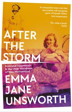 After the Storm Postnatal Depression and the Utter Weirdness of New Motherhood