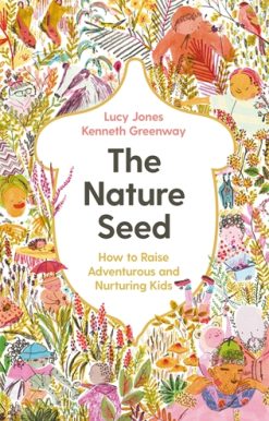 Nature Seed How to Raise Adventurous and Nurturing Kids