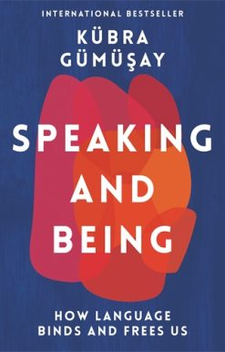 Speaking and Being How Language Binds and Frees Us