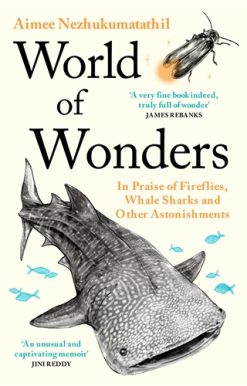 World of Wonders In Praise of Fireflies, Whale Sharks and Other Astonishments