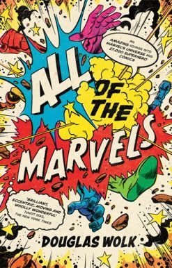All of the Marvels An Amazing Voyage into Marvelâ  Universe and 27,000 Superhero Comics