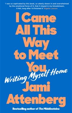 I Came All This Way to Meet You Writing Myself Home