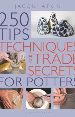 250 Tips, Techniques and Trade Secrets for Potters