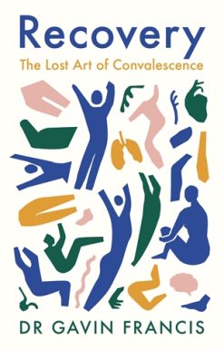 Recovery The Lost Art of Convalescence