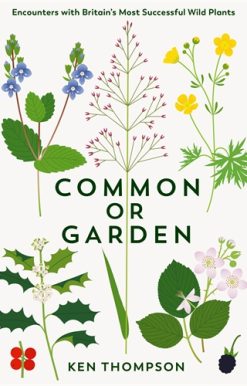 Common or Garden Encounters with Britain's 50 Most Successful Wild Plants