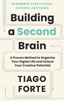Building a Second Brain A Proven Method to Organise Your Digital Life and Unlock Your Creative Potential