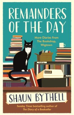 Remainders of the Day More Diaries from The Bookshop, Wigtown