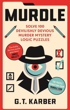 Murdle: Volume 1 100 Simple to Impossible Mysteries to Solve Using Logic, Skill and the Power of Deduction