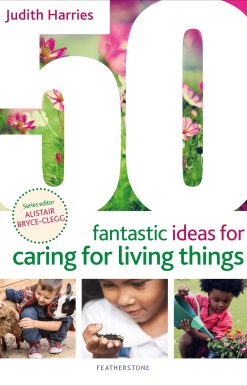 50 Fantastic Ideas for Caring for Living Things