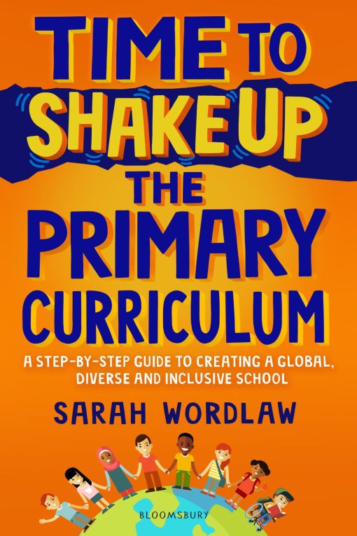 Time to Shake Up the Primary Curriculum: A step-by-step guide to creating a global, diverse and inclusive school