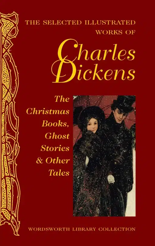 The Selected Illustrated Works of Charles Dickens: The Christmas Books, Ghost Stories and Other tales