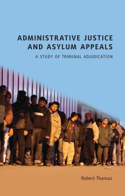 Administrative Justice and Asylum Appeals: A Study of Tribunal Adjudication