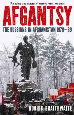 Afgantsy The Russians in Afghanistan, 1979-89