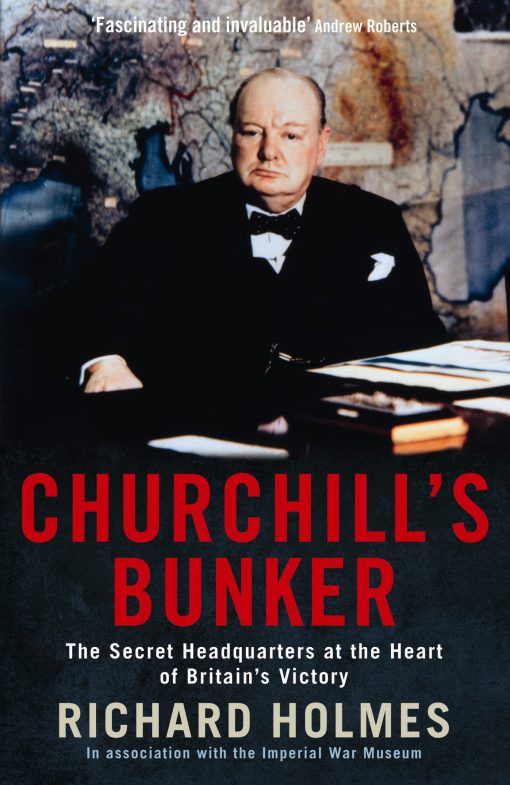 Churchill's Bunker The Secret Headquarters at the Heart of Britain's Victory