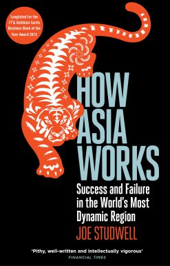 How Asia Works Success and Failure in the World's Most Dynamic Region