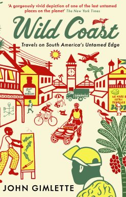 Wild Coast Travels on South America's Untamed Edge