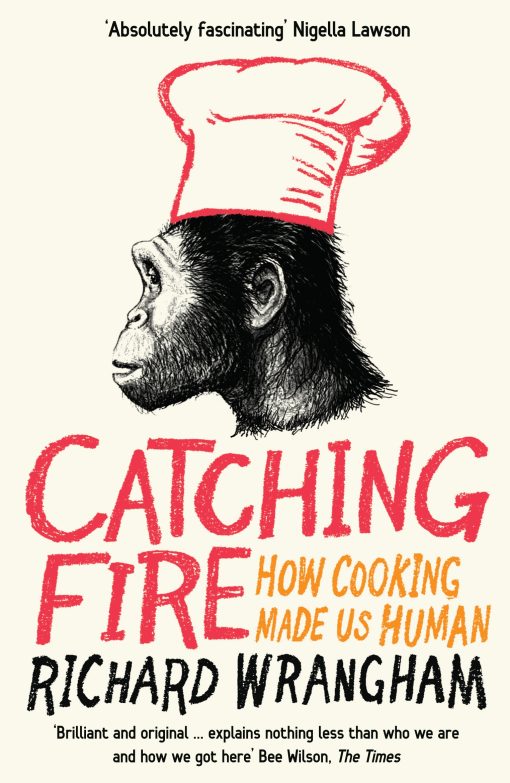 Catching Fire How Cooking Made Us Human