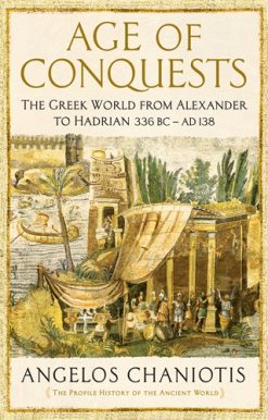 Age of Conquests The Greek World from Alexander to Hadrian (336 BC – AD 138)