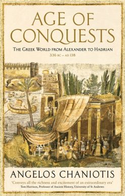 Age of Conquests The Greek World from Alexander to Hadrian (336 BC – AD 138)