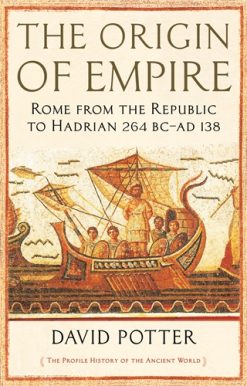 Origin of Empire Rome from the Republic to Hadrian (264 BC - AD 138)