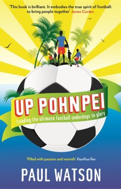 Up Pohnpei Leading the ultimate football underdogs to glory