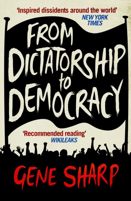 From Dictatorship to Democracy A Guide to Nonviolent Resistance