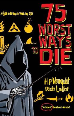 75 Worst Ways to Die: A Guide to the Ways in Which We Go