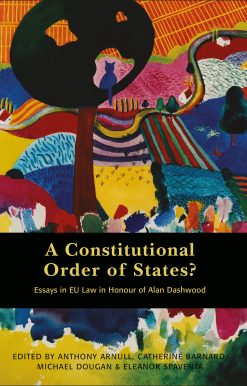 A Constitutional Order of States?: Essays in EU Law in Honour of Alan Dashwood