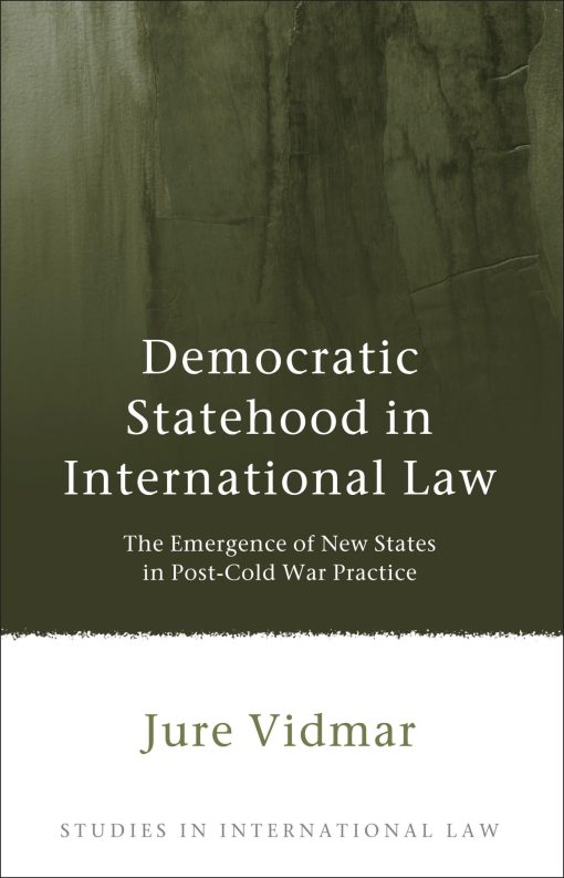 Democratic Statehood in International Law: The Emergence of New States in Post-Cold War Practice