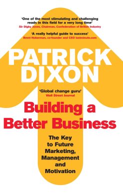 Building A Better Business The Key to Future Marketing, Management and Motivation
