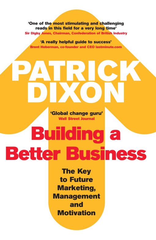 Building A Better Business The Key to Future Marketing, Management and Motivation