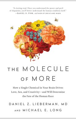 The Molecule of More: How a Single Chemical in Your Brain Drives Love, Sex, and Creativity―and Will Determine the Fate of the Human Race