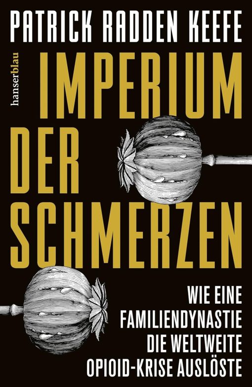 Imperium der Schmerzen: Wie eine Familiendynastie die weltweite Opioidkrise auslÃ¶ste