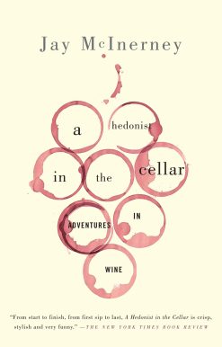 A Hedonist in the Cellar: Adventures in Wine