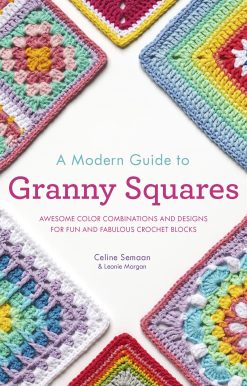 A Modern Guide to Granny Squares: Awesome Color Combinations and Designs for Fun and Fabulous Crochet Blocks